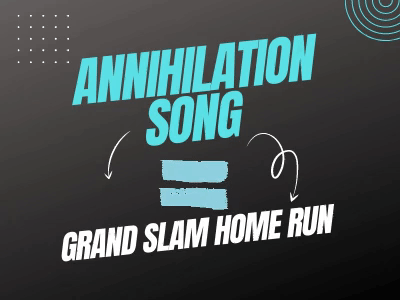 annihilation song = grand slam home run