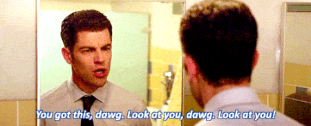 You got this, dawg. Look at you, dawn. Look at you! - New Girl