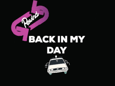 Back in my day
