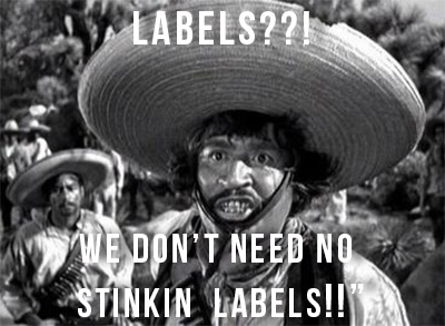 Labels? We don't need no stinkin labels!!
