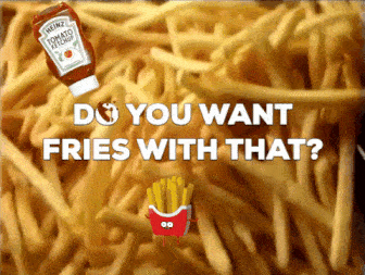 Do you want fries with that?