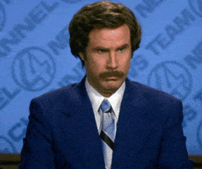 I don't believe you. Anchorman