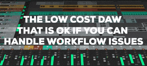 the low cost DAW that is ok if you can handle workflow issues