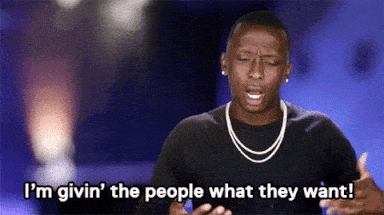 I'm givin' the people what they want / Love And Hip Hop
