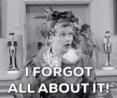 I forgot all about it (I Love Lucy)