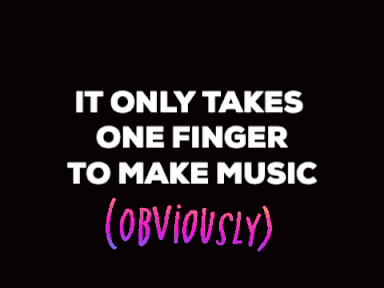 It only takes one finger to make music (obviously)