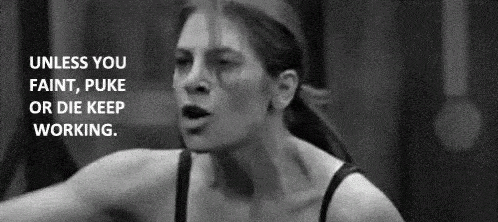 Unless you faint, puke or die keep working. - Biggest Loser
