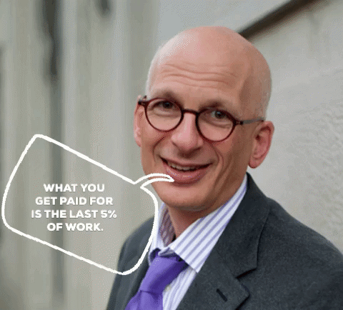 What you get paid for is the last 5% of work - Seth Godin
