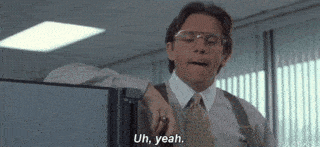 Uh yeah (Office Space)