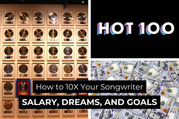How to 10x Your Songwriter Salary, Dreams, and Goals